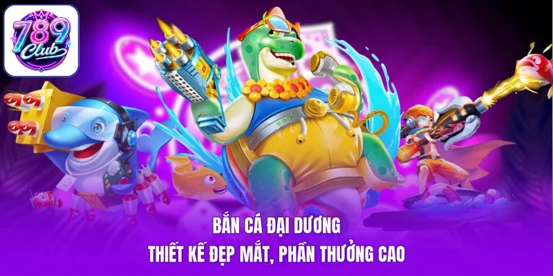Bắn cá đại dương thiết kế đẹp mắt, phần thưởng cao