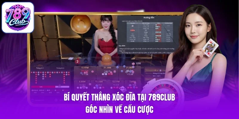 Bí Quyết Thắng Xóc Đĩa Tại 789Club - Góc Nhìn Về Cầu Cược