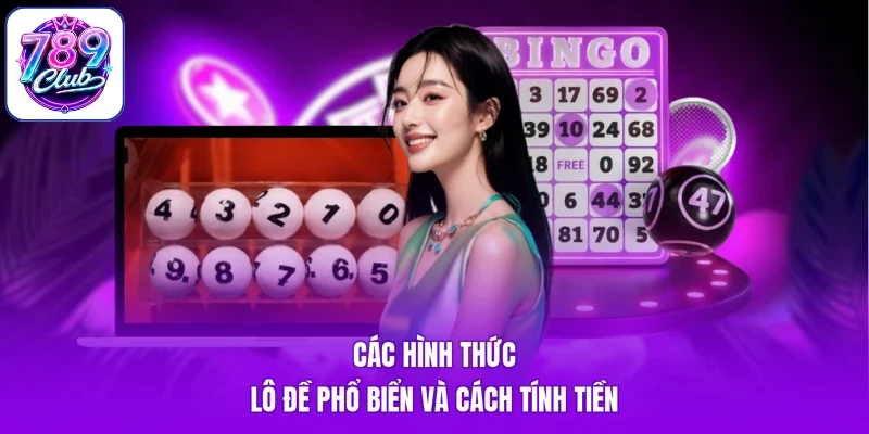 Các hình thức lô đề phổ biển và cách tính tiền