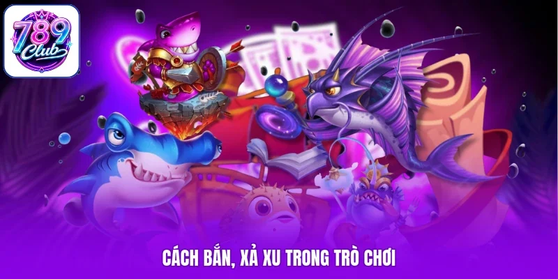 Cách bắn, xả xu trong trò chơi
