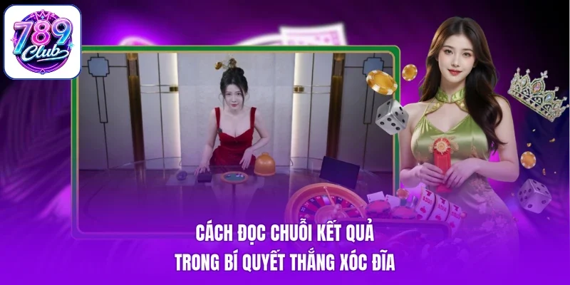 Cách đọc chuỗi kết quả trong bí quyết thắng xóc đĩa