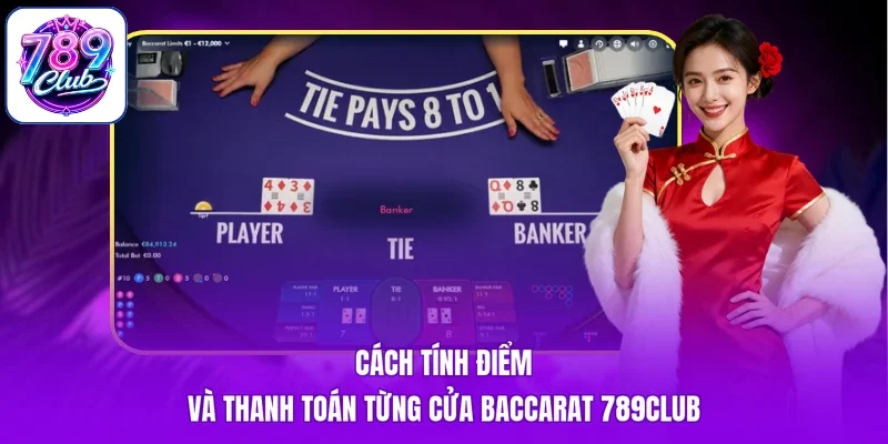 Cách tính điểm và thanh toán từng cửa Baccarat 789Club
