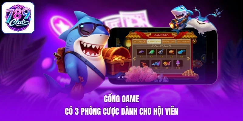 Cổng game có 3 phòng cược dành cho hội viên
