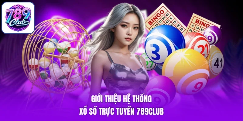Giới thiệu hệ thống xổ số trực tuyến 789Club