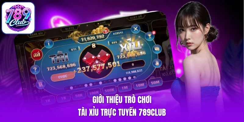 Giới thiệu trò chơi tài xỉu trực tuyến 789Club