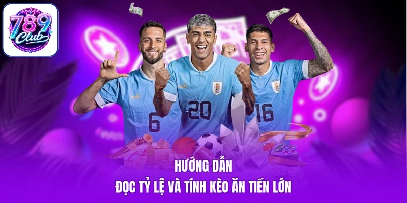 Hướng dẫn đọc tỷ lệ và tính kèo ăn tiền lớn
