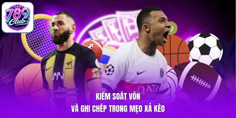 Kiểm soát vốn và ghi chép trong mẹo xả kèo