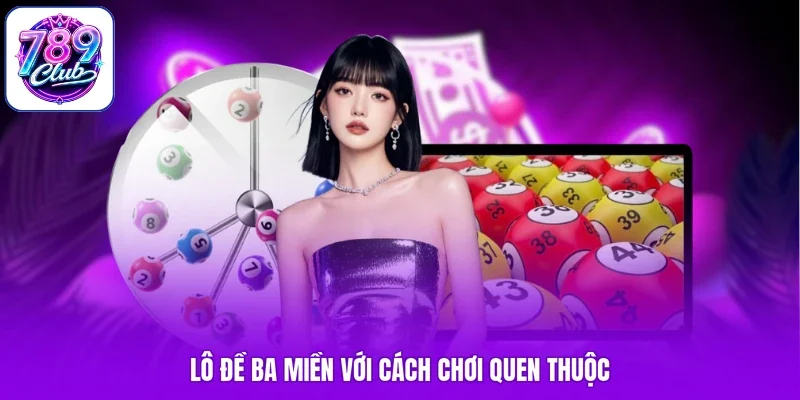 Lô đề ba miền với cách chơi quen thuộc