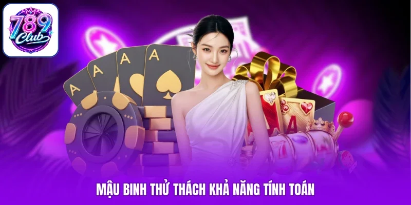 Mậu binh thử thách khả năng tính toán