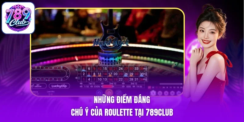 Những điểm đáng chú ý của Roulette tại 789Club
