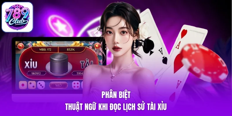 Phân biệt thuật ngữ khi đọc lịch sử tài xỉu