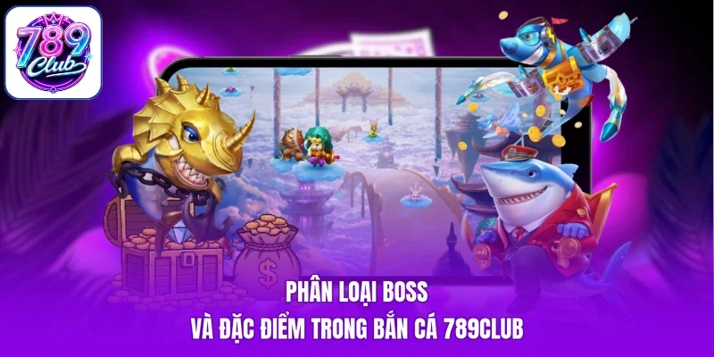 Phân loại boss và đặc điểm trong bắn cá 789Club