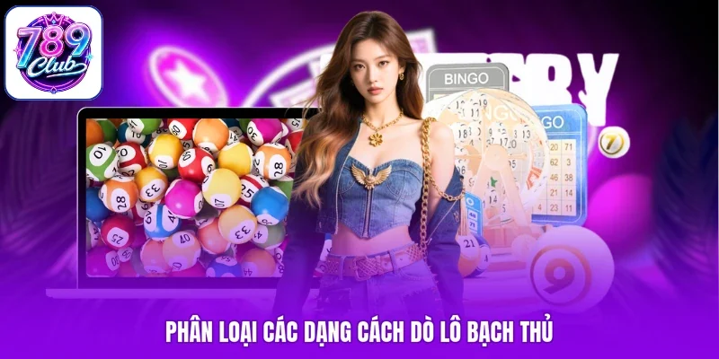Phân loại các dạng cách dò lô bạch thủ