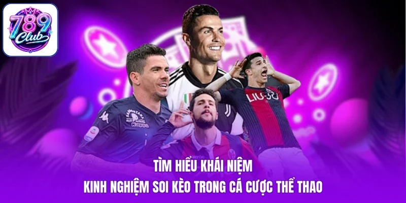 Tìm hiểu khái niệm kinh nghiệm soi kèo trong cá cược thể thao