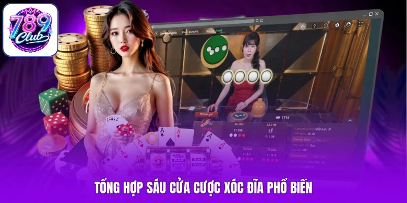 Tổng hợp sáu cửa cược xóc đĩa phổ biến