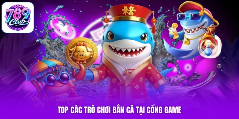 Top các trò chơi bắn cá tại cổng game