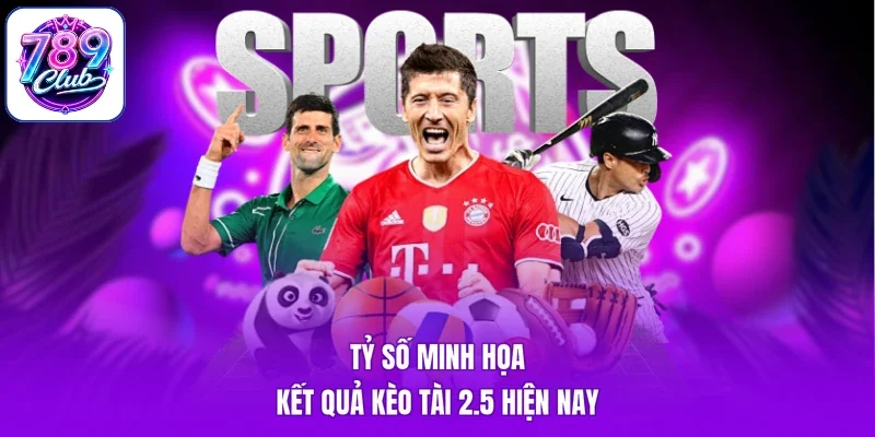 Tỷ số minh họa kết quả kèo tài 2.5 hiện nay